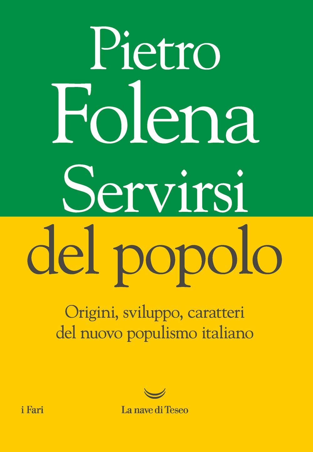 Servirsi del popolo. Origini, sviluppo, caratteri del nuovo populismo italiano Politics & History