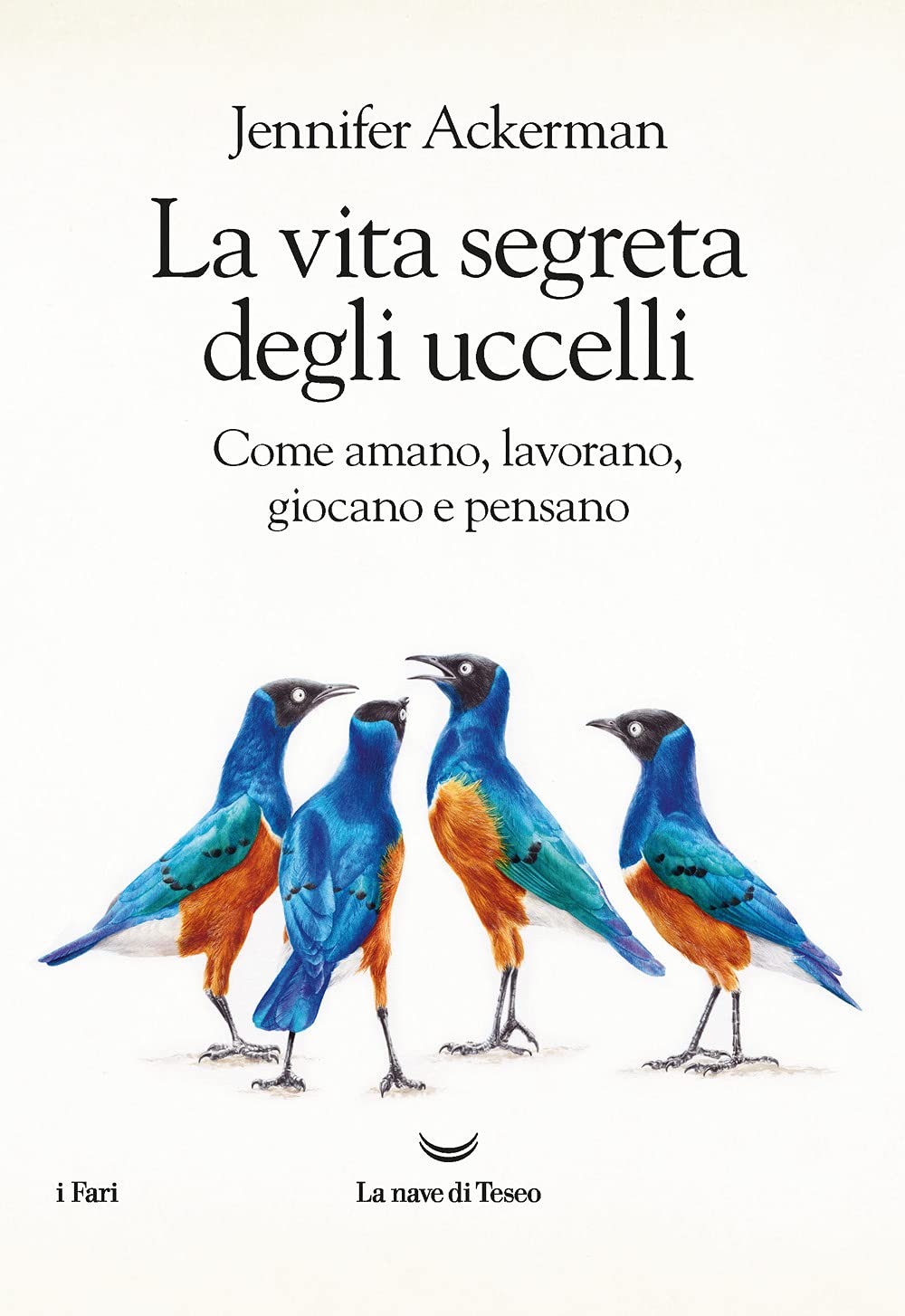 La vita segreta degli uccelli. Come amano, lavorano, giocano e pensano Natural Sciences