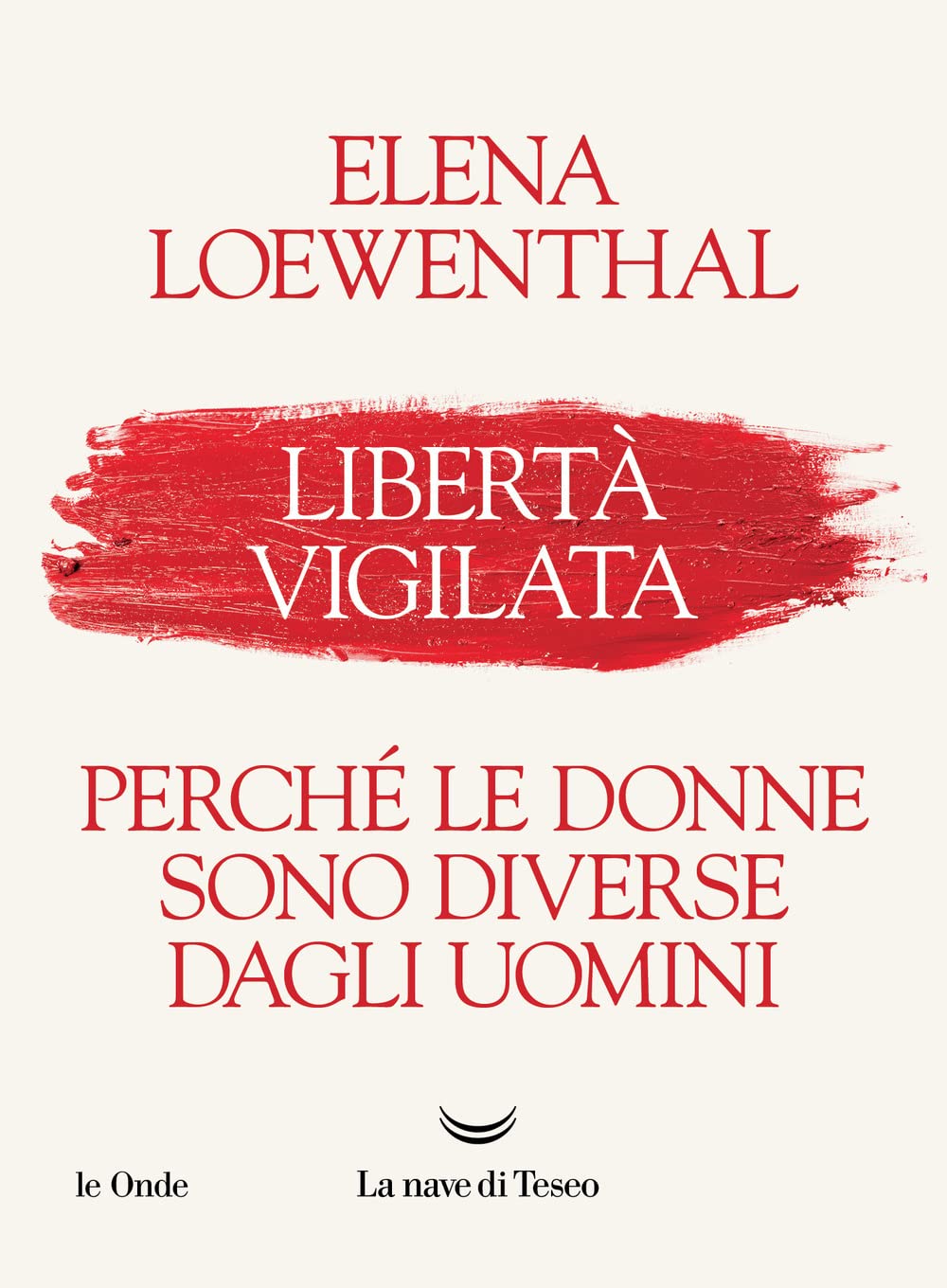 Libertà vigilata. Perché le donne sono diverse dagli uomini (Le onde) Books