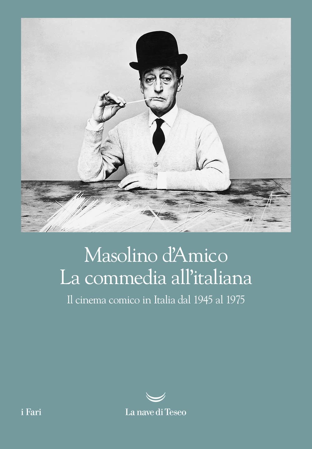 La commedia all'italiana. Il cinema comico in Italia dal 1945 al 1975 Film, Art & Culture
