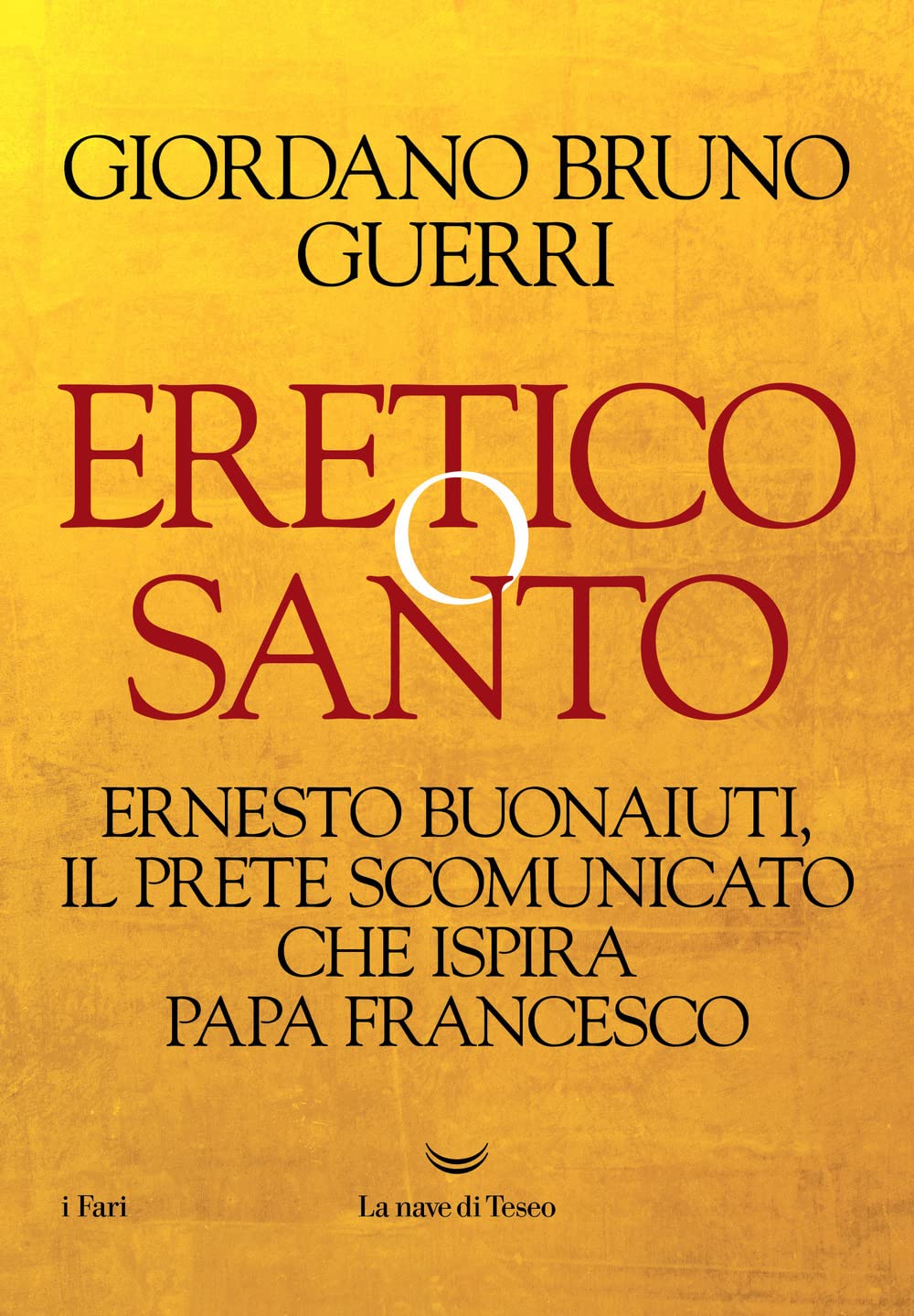 Eretico o santo. Ernesto Buonaiuti, il prete scomunicato che ispira Papa Francesco Philosophy