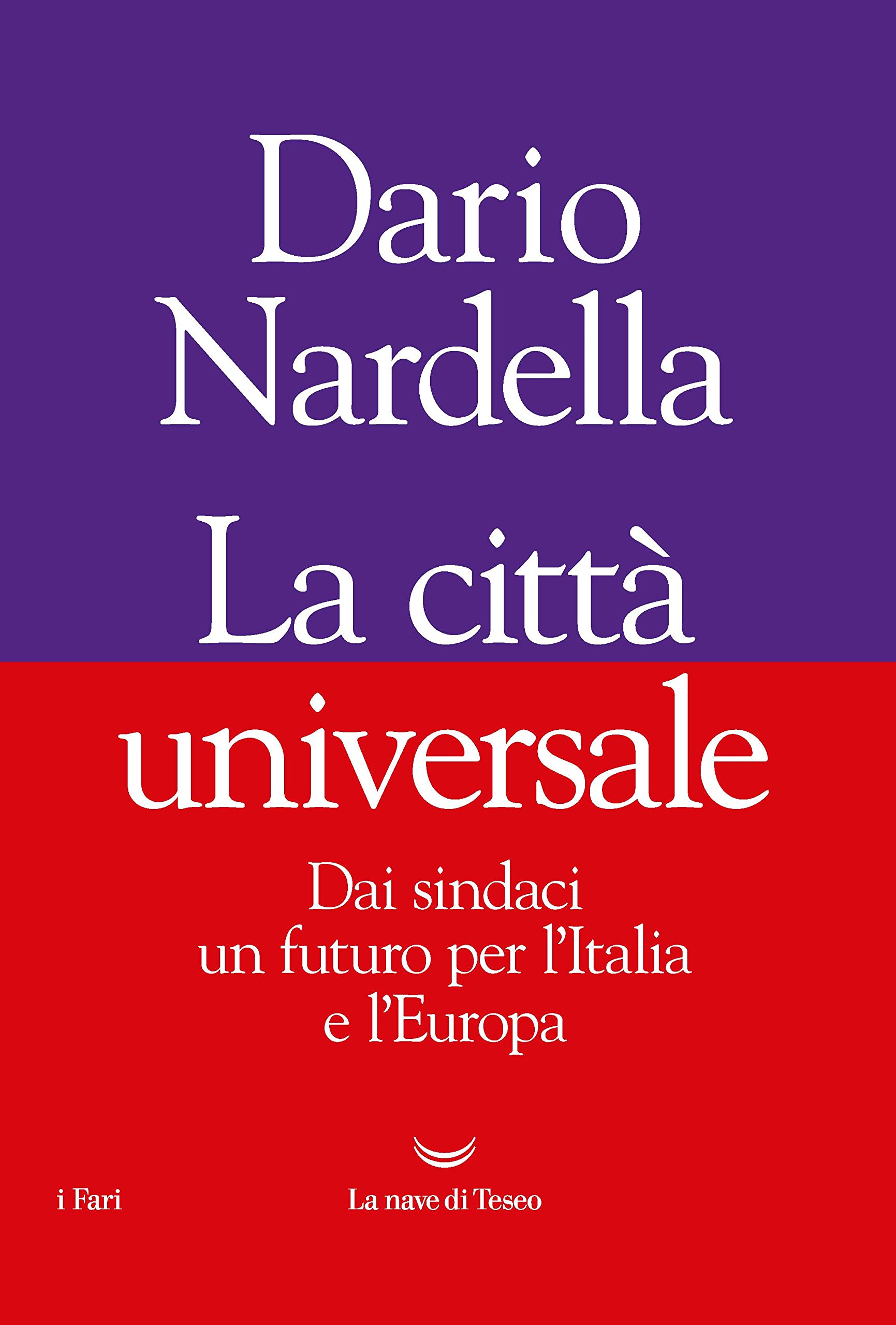 La città universale. Dai sindaci un futuro per l'Italia e l'Europa (I fari) Politics & Society