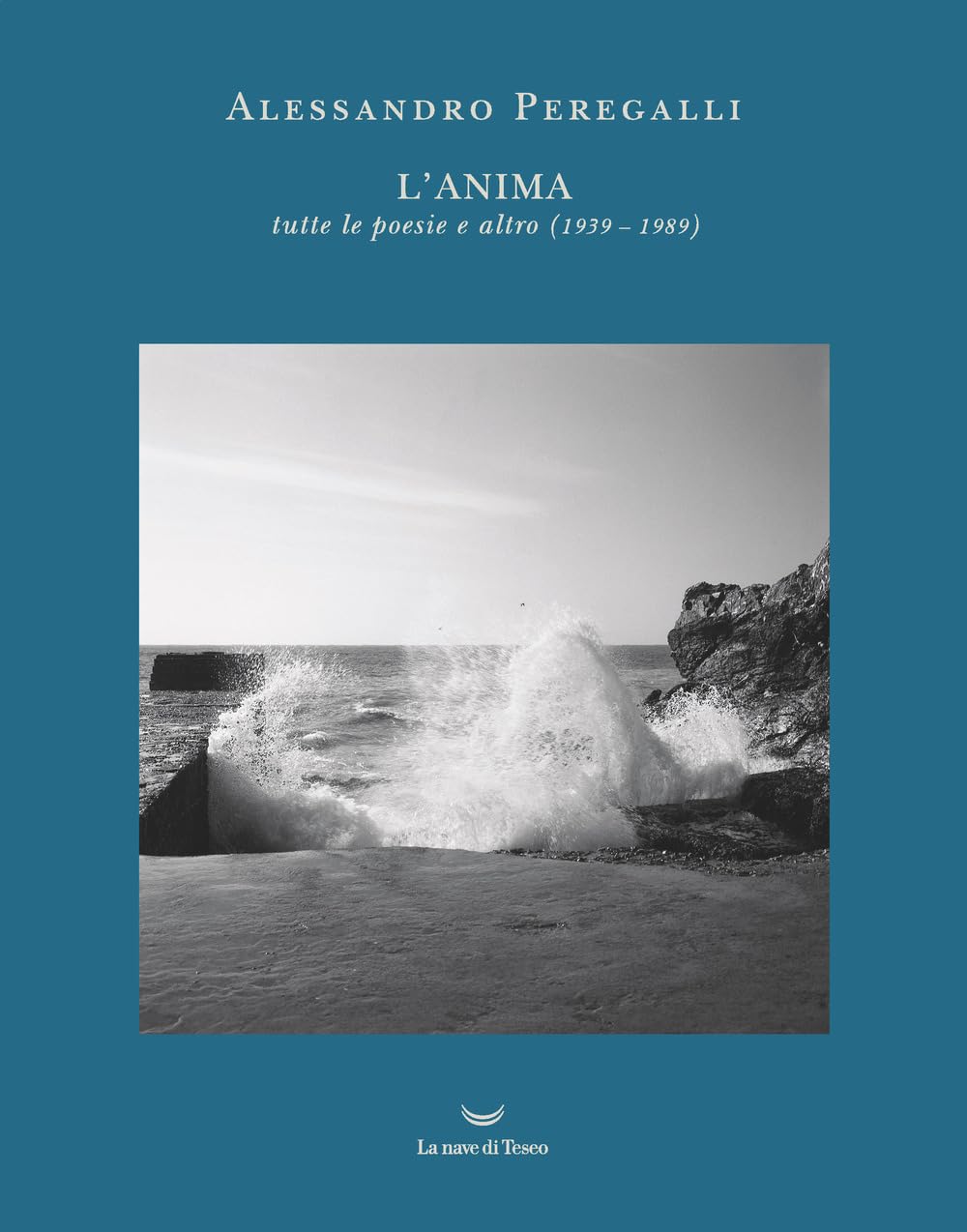 L' anima. Tutte le poesie e altro (1939-1989) Poetry
