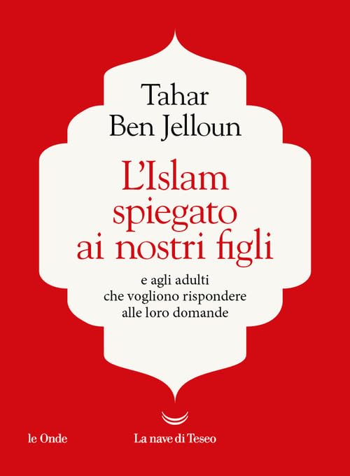 L' Islam spiegato ai nostri figli. E agli adulti che vogliono rispondere alle loro domande Religion & Esotericism