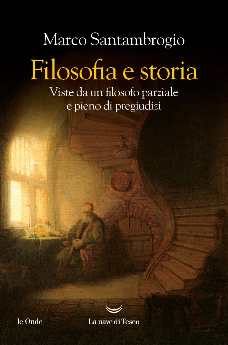Filosofia e storia. Viste da un filosofo parziale e pieno di pregiudizi (Le onde) Philosophy
