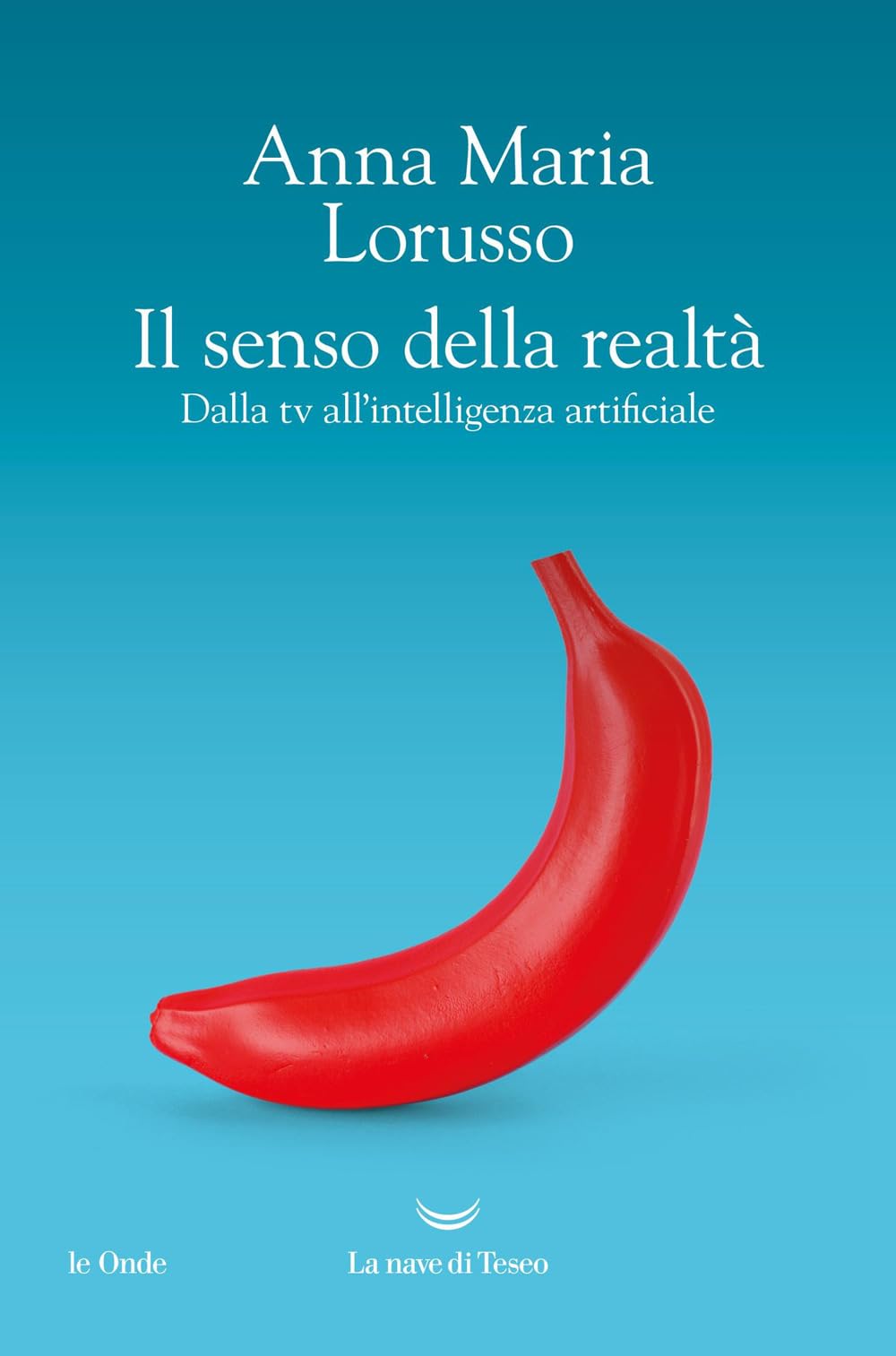 Il senso della realtà. Dalla tv all'intelligenza artificiale book