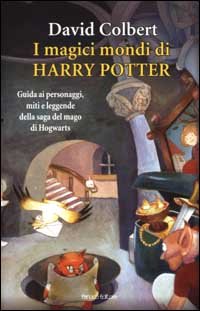 I magici mondi di Harry Potter. Guida ai personaggi, miti e leggende della saga del mago di Hogwarts (Ragazzi) Novels & Short Stories