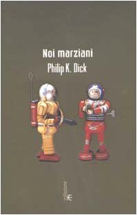 Noi marziani (Collezione immaginario Dick) Contemporary literature