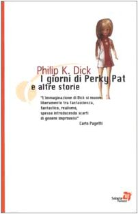 I giorni di Perky Pat e altre storie (Tascabili immaginario) Essays & Short Stories