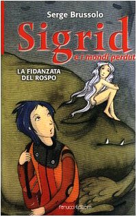 La fidanzata del rospo. Sigrid e i mondi perduti Novels & Short Stories