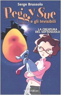 La creatura del sottosuolo. Peggy Sue e gli invisibili Novels & Short Stories