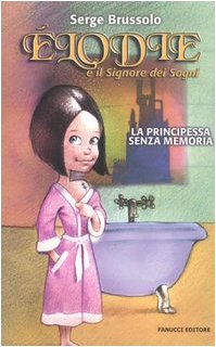 Elodie e il signore dei sogni. La principessa senza memoria (Ragazzi) Novels & Short Stories