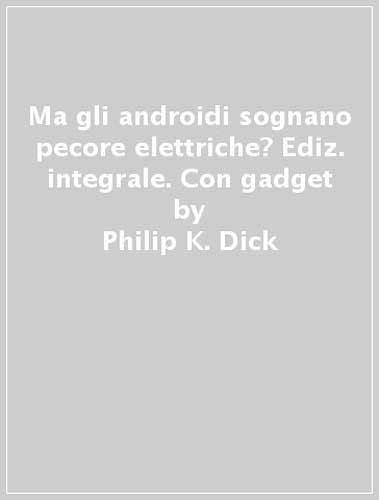 Ma gli androidi sognano pecore elettriche? Ediz. integrale. Con gadget Contemporary literature