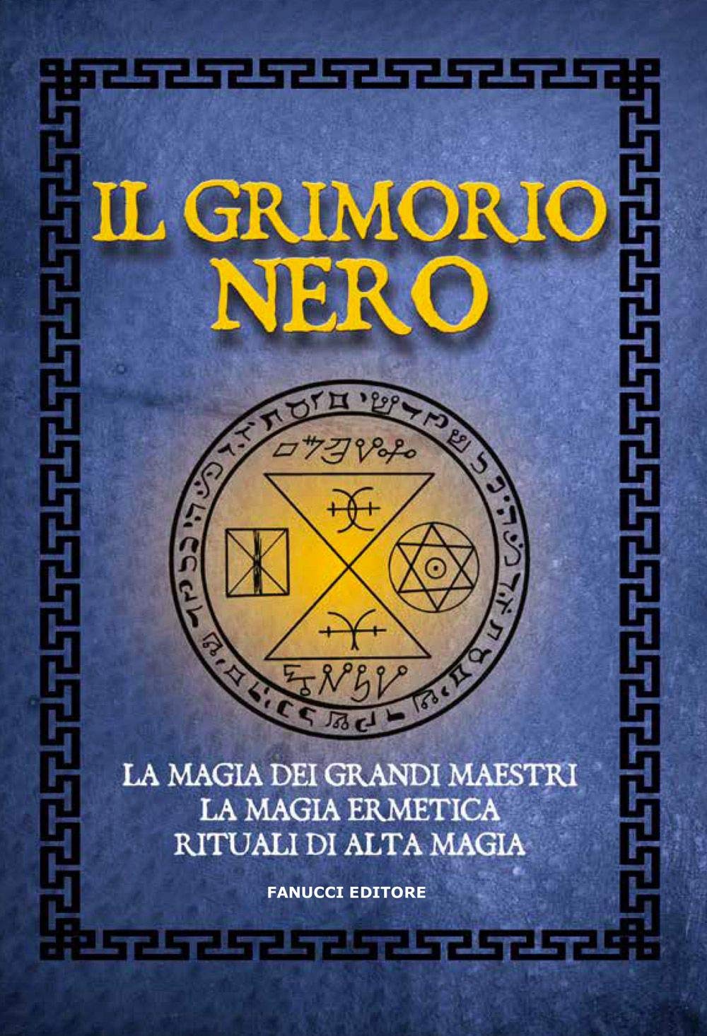 Il Grimorio nero. La magia dei grandi maestri, la magia ermetica, rituali di alta magia book