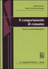 Il comportamento di consumo. Teorie socioantropologiche book