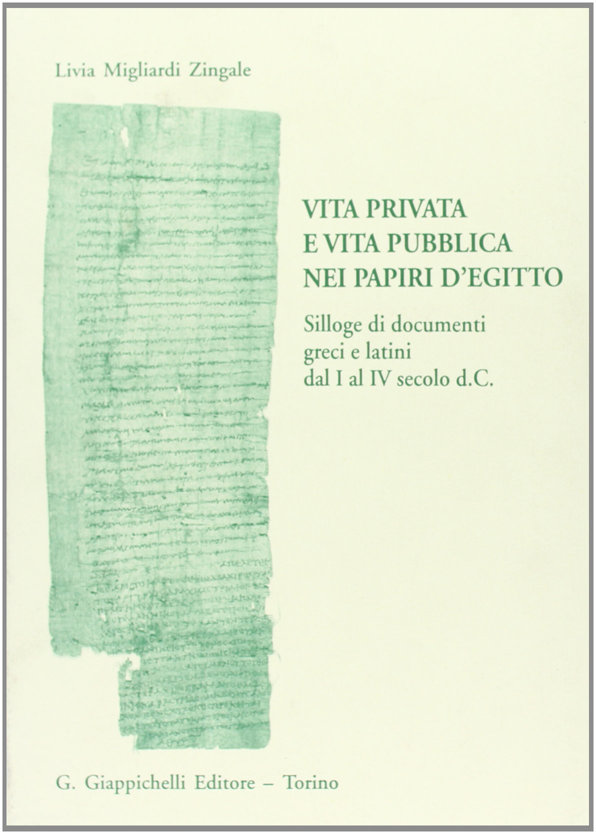 Vita privata e vita pubblica nei papiri d'Egitto. Silloge di documenti greci e latini dal I al IV secolo d. C. book