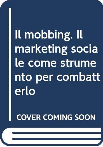 Il mobbing. Il marketing sociale come strumento per combatterlo Books