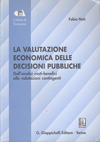 La valutazione economica delle decisioni pubbliche. Dall'analisi costi-benefici alle valutazioni contingenti book