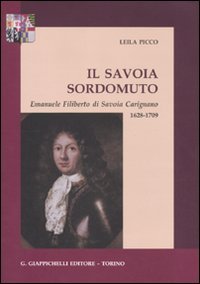 Il savoia sordomuto. Emanuele Filiberto di Savoia Carignano 1628-1709 book
