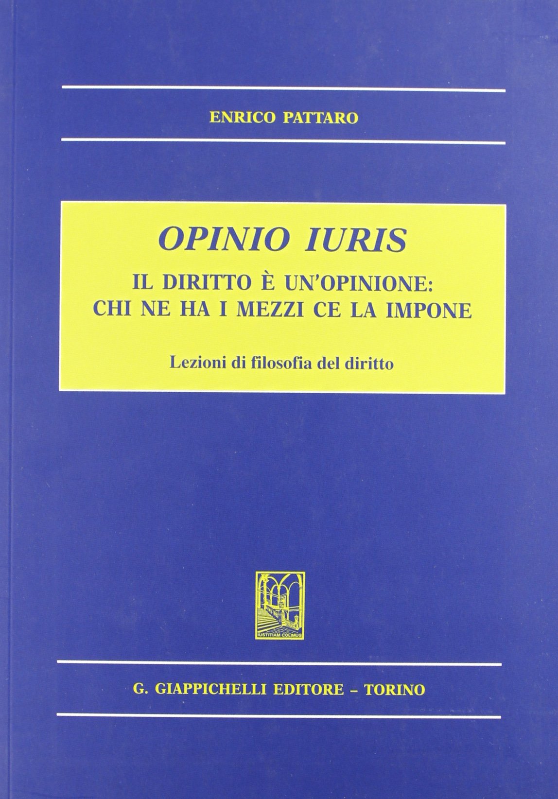 Opinio iuris. Il diritto è un'opinione: chi ne ha i mezzi ce la impone. Lezioni di filosofia del diritto book
