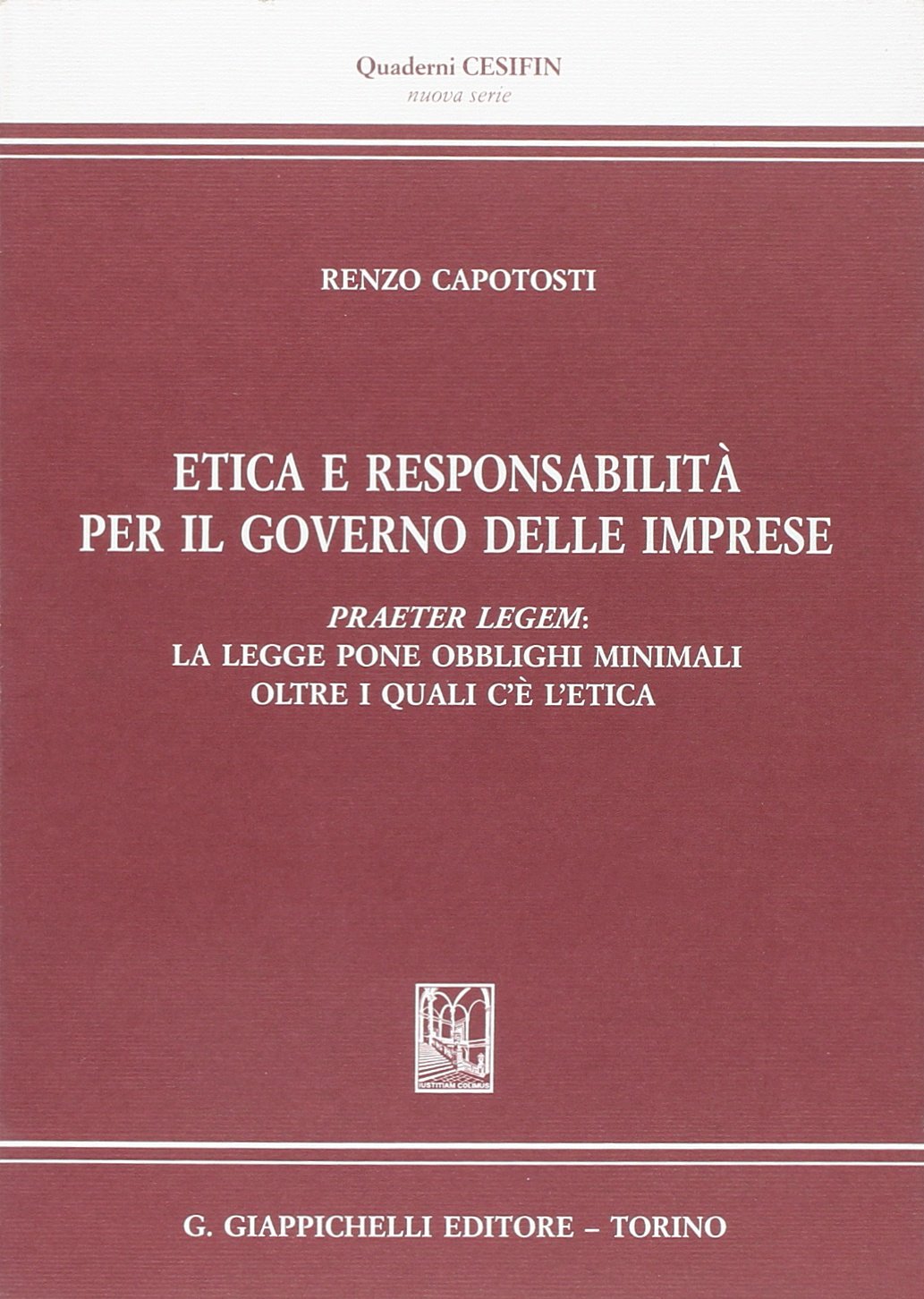 Etica e responsabilità per il governo delle imprese. Praeter legem: la legge pone obblighi minimali oltre i quali c'è l'etica book