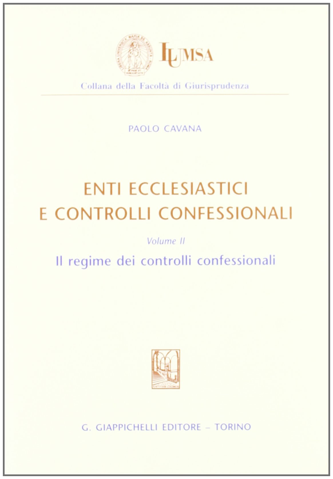 Enti ecclesiastici e controlli confessionali. Il regime dei controlli confessionali (Vol. 2) (Lumsa. Fac. giurisprudenza. Sez. ricerca) Law