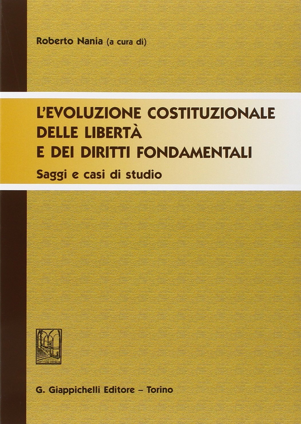 L'evoluzione costituzionale delle libertà e dei diritti fondamentali. Saggi e casi di studio book