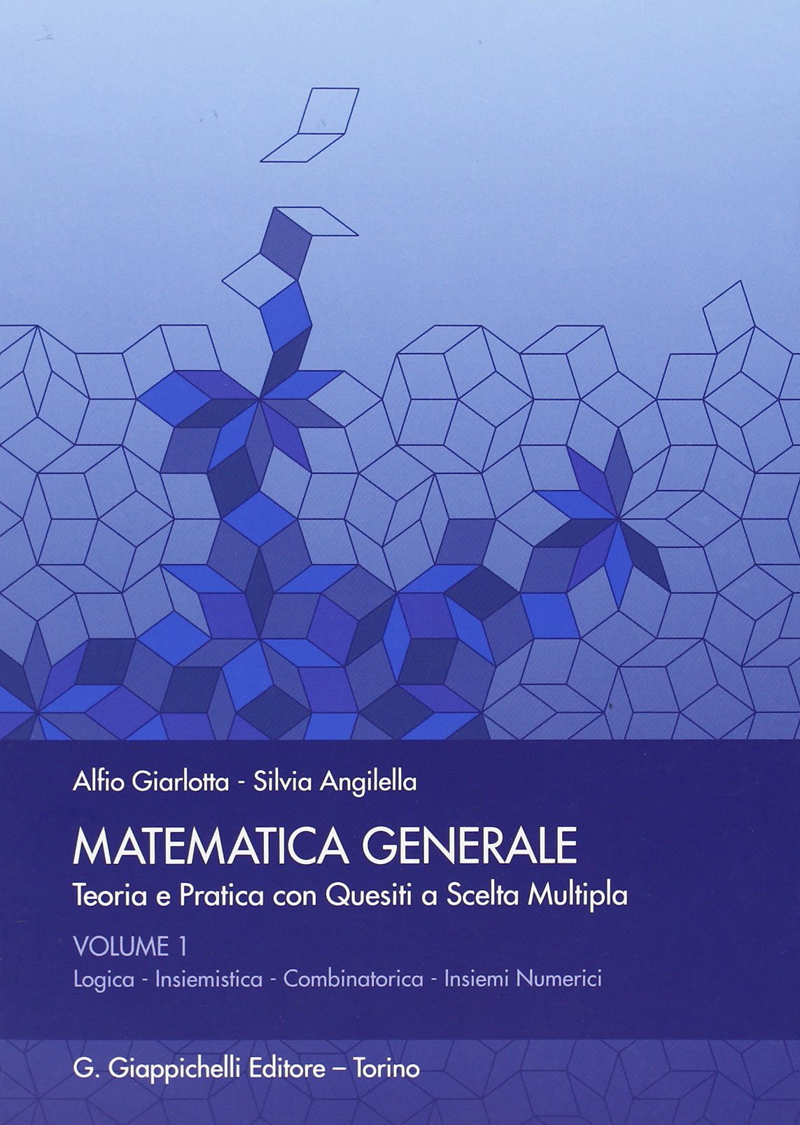 Matematica generale. Teoria e pratica con quesiti a scelta multipla. Logica. Insiemistica. Combinatorica. Insiemi numerici (Vol. 1) book