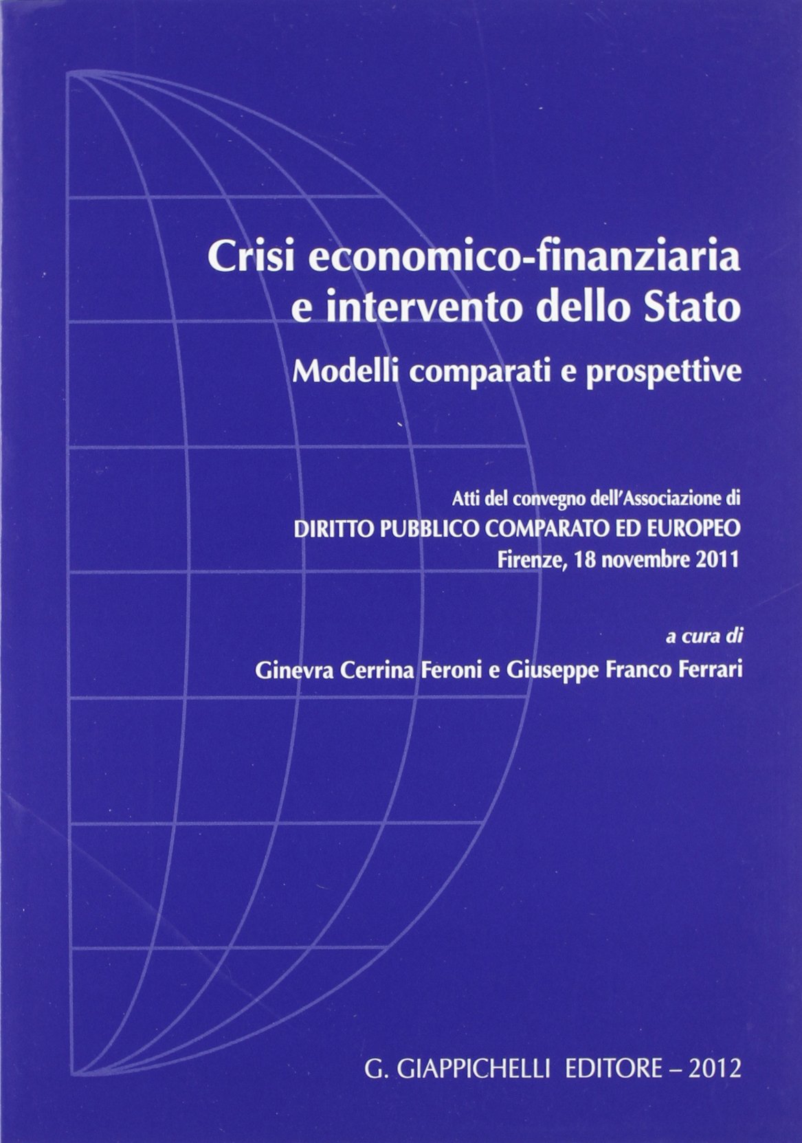 Crisi economico-finanziaria e intervento dello Stato. Modelli comparati e prospettive. Atti del Convegno dell'Associazione di diritto pubblico ... (Dir. pubbl. compar. ed europeo. Dossier) Law