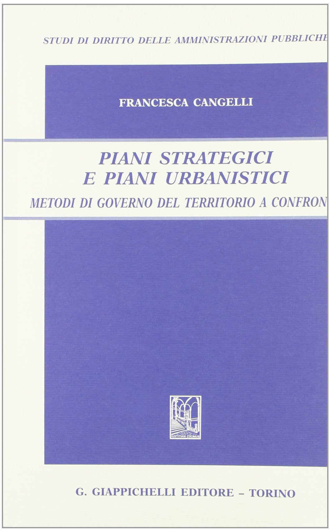 Piani strategici e piani urbanistici. Metodi di governo del territorio a confronto (Studi diritto amministrazioni pubbliche) Law