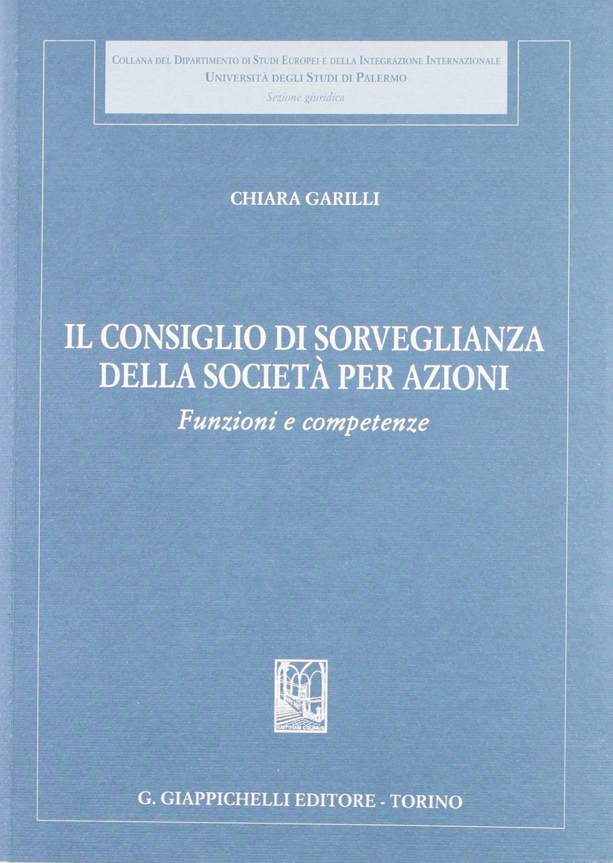 Il consiglio di sorveglianza della società per azioni. Funzioni e competenze (Univ.Pa-Dip. studi eur. integr. intern.) Law