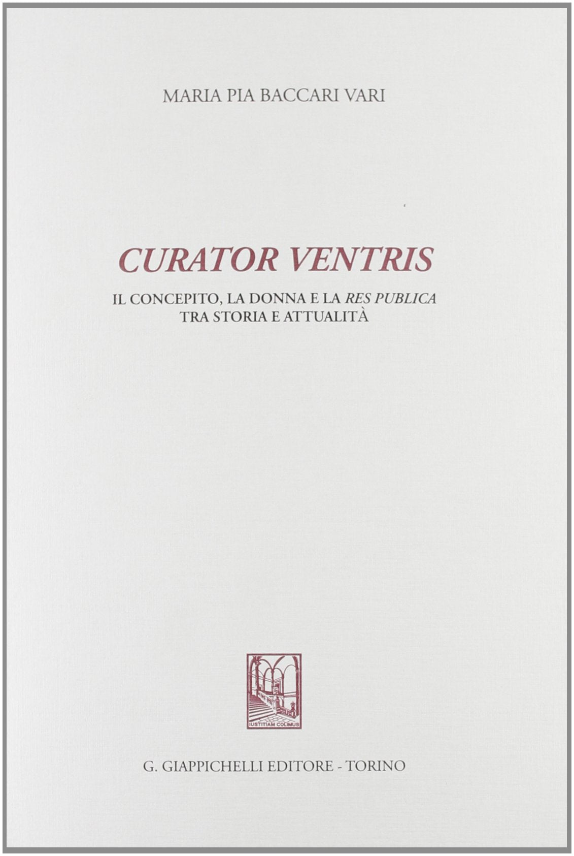 Curator ventris. Il concepito, la donna e la res publica tra storia e attualità (Univ. Sassari) Law
