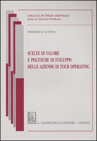 Scelte di valore e politiche di sviluppo delle aziende di tour operating (Studi az. Sez. Teorie e analisi sist. az.) Business, Finance & Career