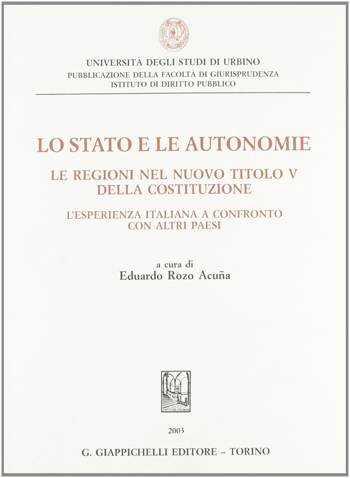 Lo Stato e le autonomie. Le regioni nel nuovo titolo V della Costituzione. L'esperienza italiana a confronto con altri paesi (Univ.Urbino-Quad. ist. dir.pubblico) Politics & History