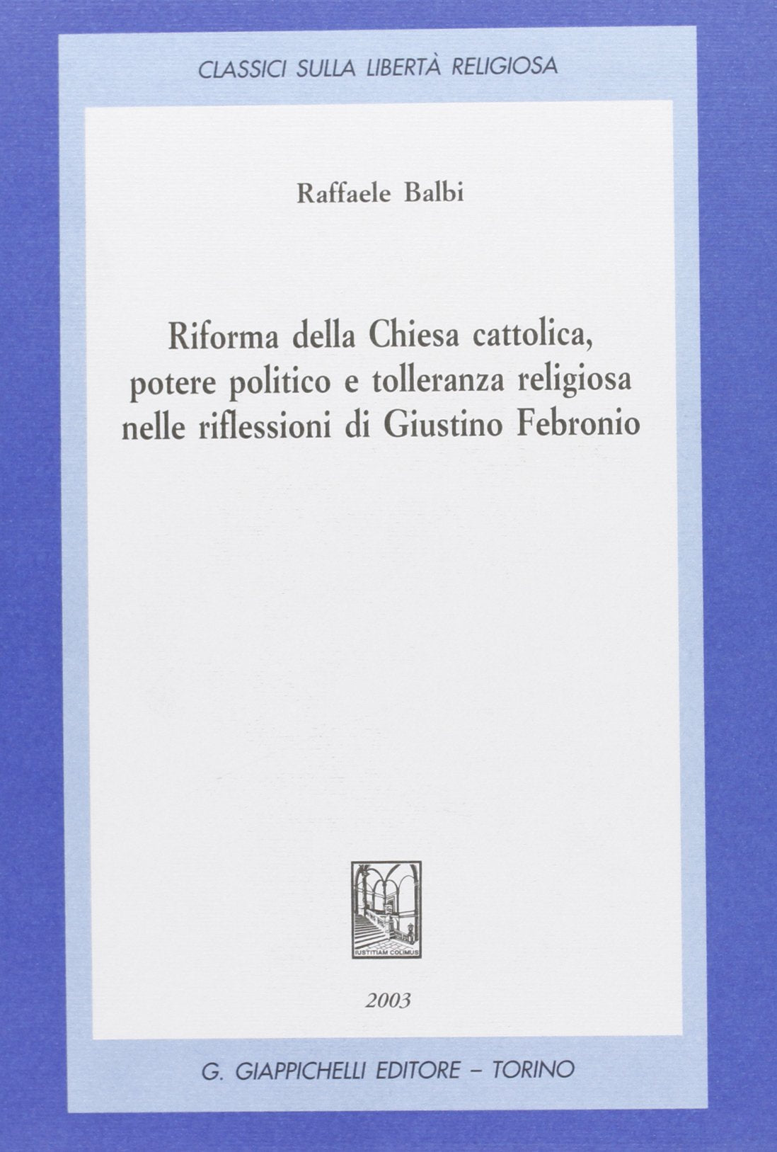 Riforma della Chiesa cattolica, potere politico e tolleranza religiosa nelle riflessioni di Giustino Febronio book