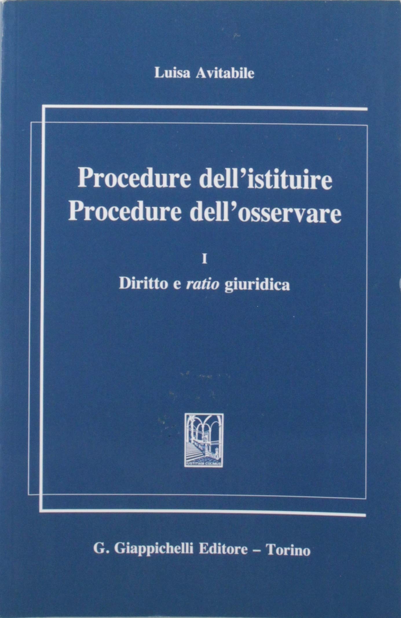 Procedure dell'istituire. Procedure dell'osservare. Diritto e ratio giuridica (Vol. 1) Law