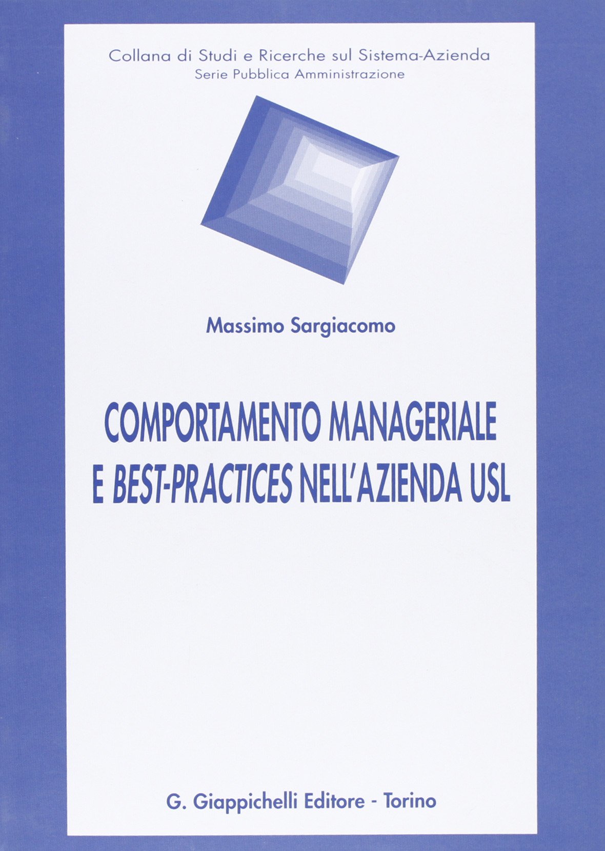 Comportamento manageriale e best-practices nell'azienda Usl (Studi e ric.sul sist. azienda. Pubb. Amm.) Business, Finance & Career