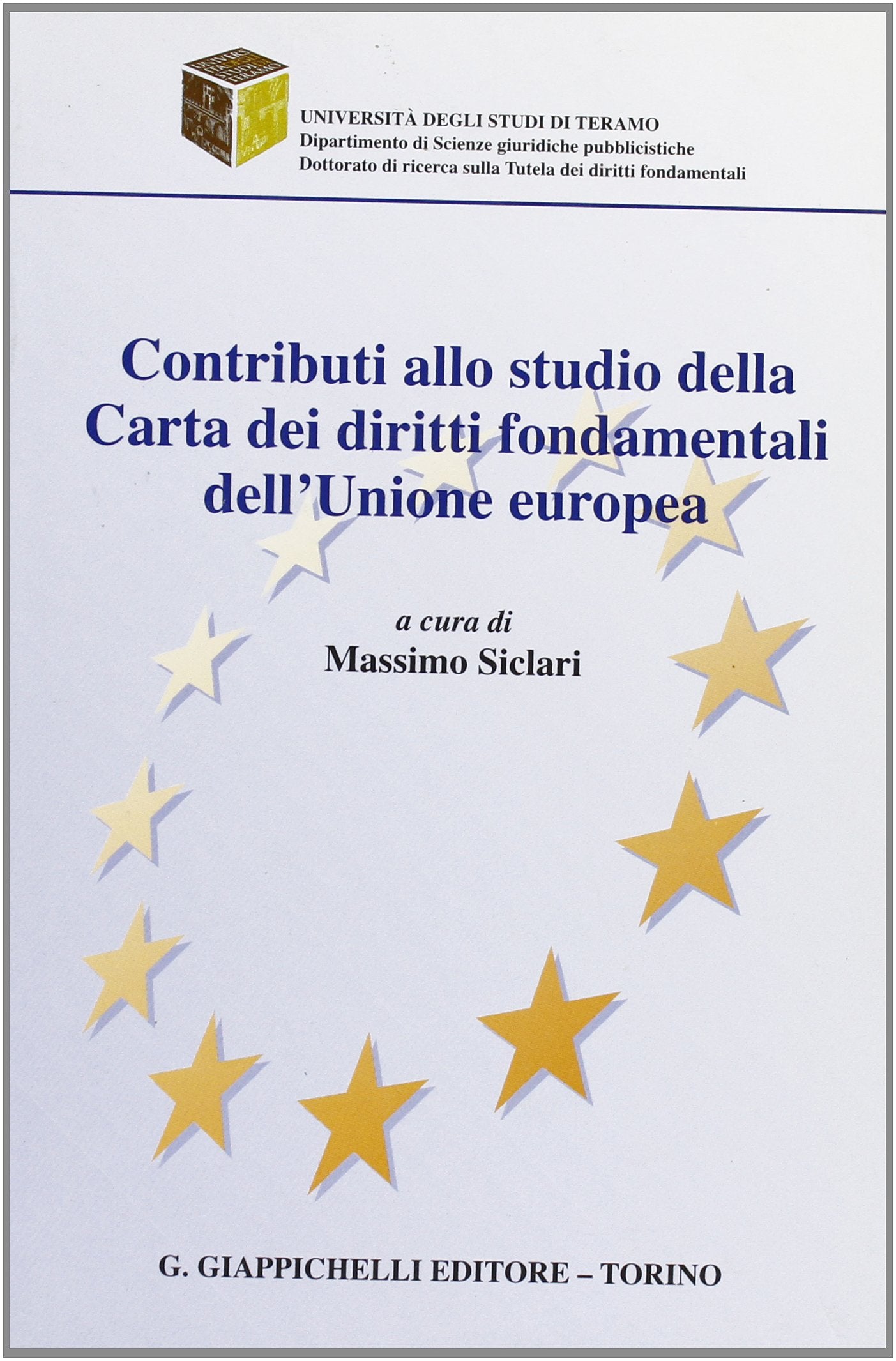 Contributi allo studio della Carta dei diritti fondamentali dell'Unione Europea (Univ.Teramo-Dip. scienze giur. pubblic.) Law