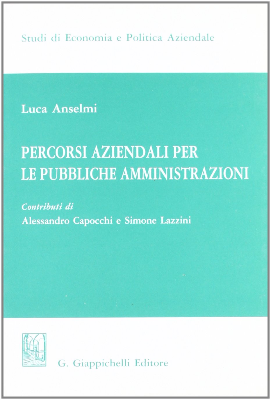Percorsi aziendali per le pubbliche amministrazioni (Studi di economia e politica aziendale) Social Sciences