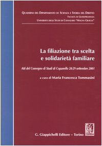 La filiazione tra scelta e solidarietà familiare. Atti del Convegno di studi (Copanello, 28-29 settembre 2001) (Dip. scienza e storia dir.-Univ.Catanzaro) Law