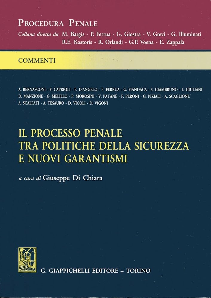 Il processo penale tra politiche della sicurezza e nuovi garantismi (Procedura penale. Commenti) Law