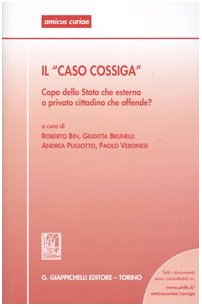 Il «Caso Cossiga». Capo dello Stato che esterna o privato cittadino che offende? Atti del Seminario (Ferrara, 14 febbraio 2003) (Amicus curiae. Atti sem. prev. ferraresi) Memories