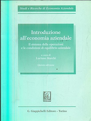 Introduzione all'economia aziendale. Il sistema delle operazioni e le condizioni di equilibrio aziendale (Studi e ricerche di economia aziendale) Business, Finance & Career
