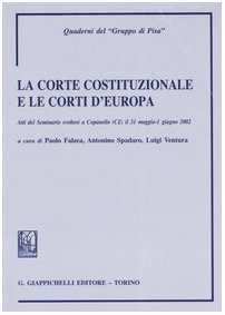 La Corte costituzionale e le Corti d'Europa. Atti del seminario (Copanello, 31 maggio-1 giugno 2002) (Quaderni del "Gruppo di Pisa") Law