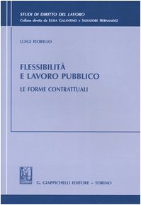 Flessibilità e lavoro pubblico. Le forme contrattuali (Studi di diritto del lavoro) Law