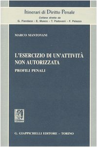 L'esercizio di un'attività non autorizzata. Profili penali (Itinerari di diritto penale) Law