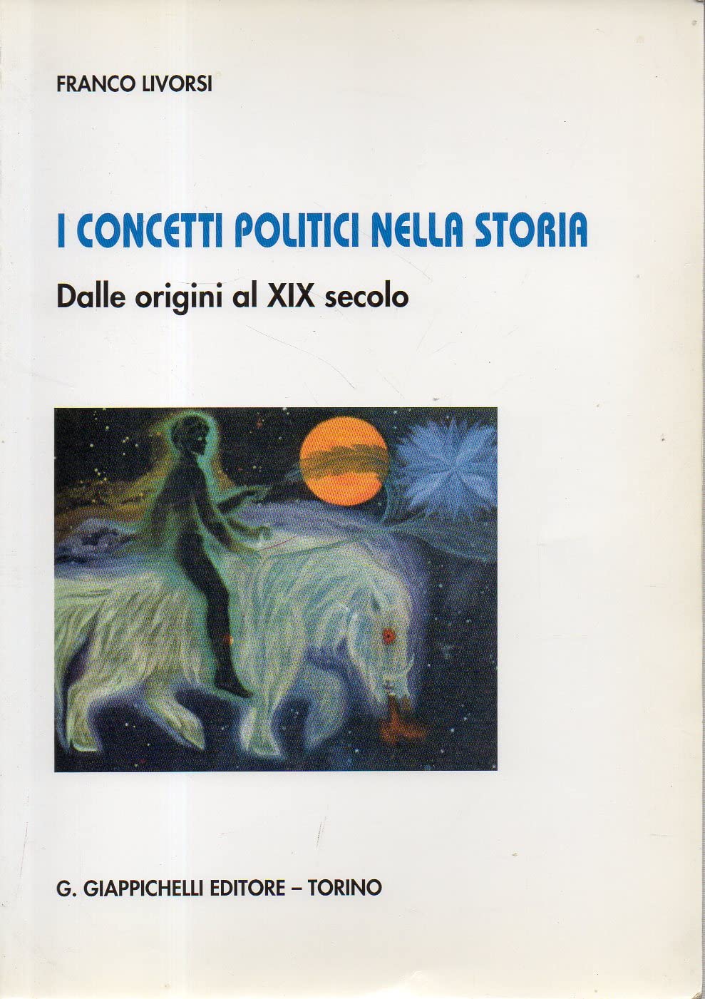 I concetti politici nella Storia. Dalle origini al XIX secolo Politics & History