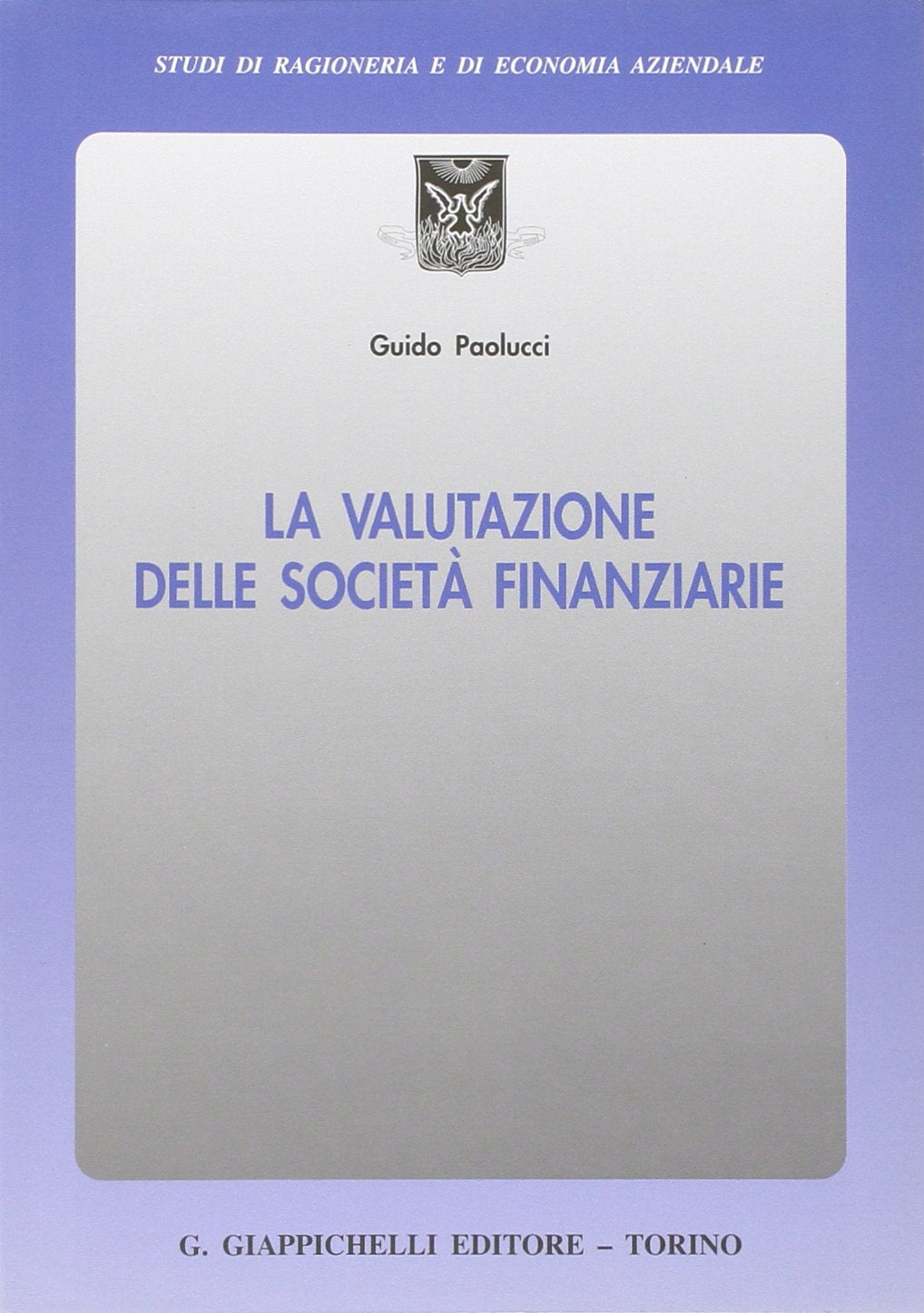 La valutazione delle società finanziarie (Studi di ragioneria e di economia aziendale) Business & Technology