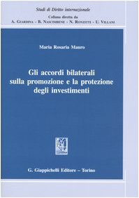 Gli accordi bilaterali sulla promozione e la protezione degli investimenti (Studi di diritto internazionale) Law