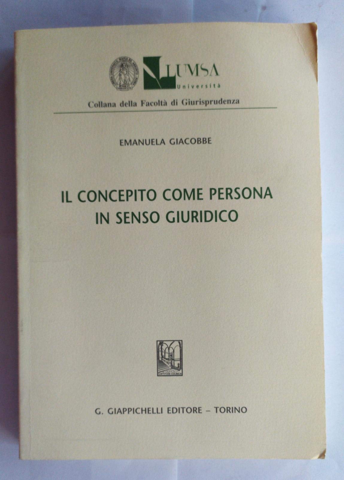 Il concepito come persona in senso giuridico (Lumsa. Fac. giurisprudenza. Sez. ricerca) Law